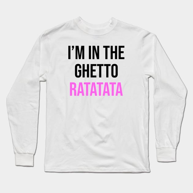 I'm In The Ghetto Ratatata - TikTok Reference Long Sleeve T-Shirt by TrendsToTees